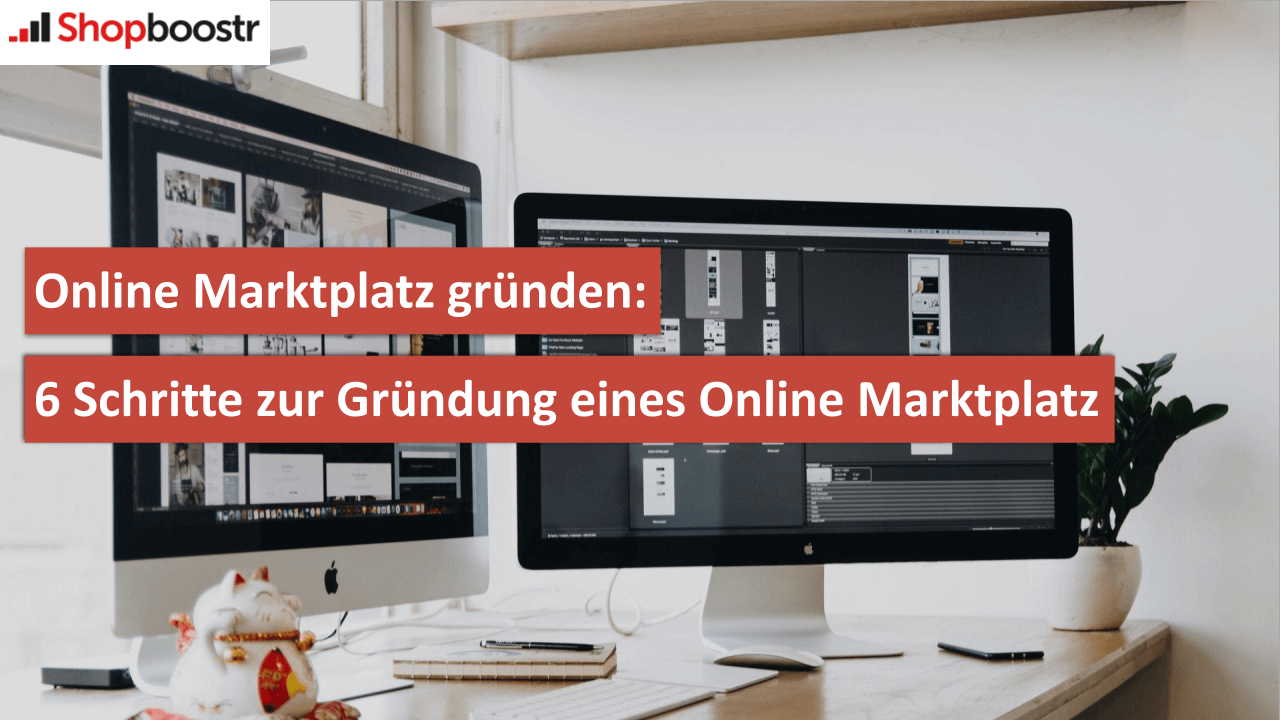 ONLINE MARKTPLATZ GRÜNDEN: 6 SCHRITTE ZUR GRÜNDUNG EINES ONLINE MARKTPLATZ ONLINE MARKTPLATZ GRÜNDEN: 6 SCHRITTE ZUR GRÜNDUNG EINES ONLINE MARKTPLATZ