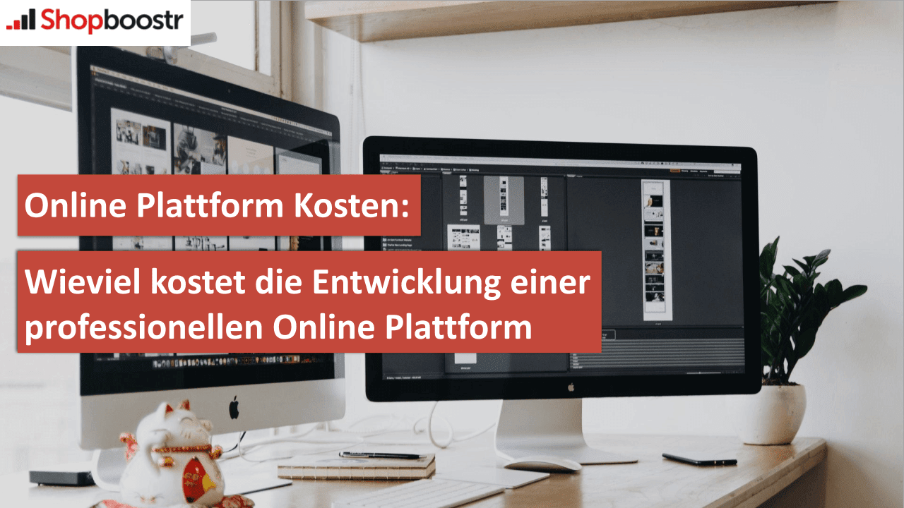 ONLINE PLATTFORM KOSTEN: WIEVIEL KOSTET DIE ENTWICKLUNG EINER PROFESSIONELLEN ONLINE PLATTFORM