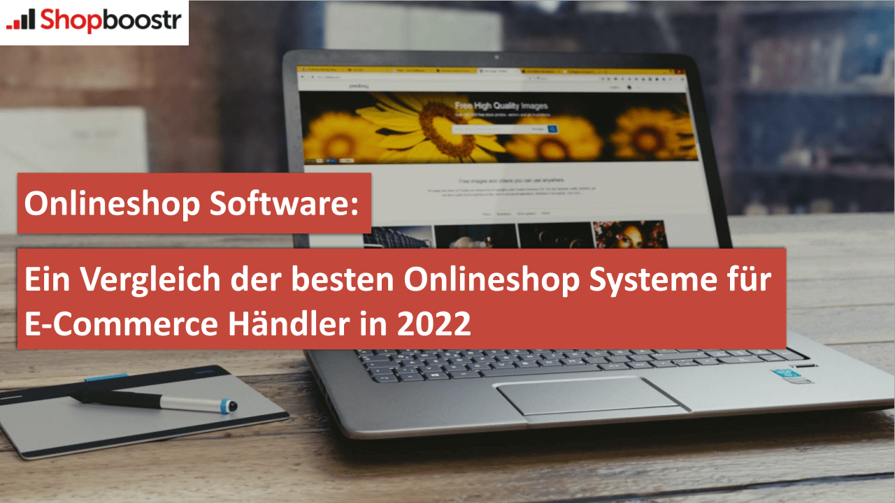 ONLINESHOP SOFTWARE: EIN VERGLEICH DER BESTEN ONLINESHOP SYSTEME FÜR E-COMMERCE HÄNDLER IN 2022